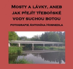 Mosty a lávky aneb jak přejít třeboňské vody suchou botou - výstava fotografií