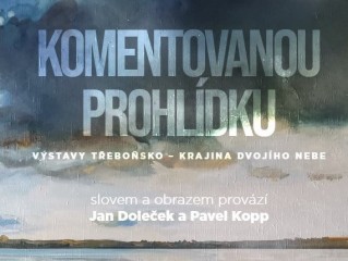 Komentovaná prohlídka výstavy Třeboňsko - krajina dvojího nebe