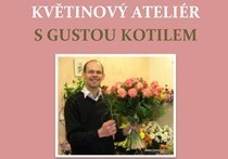Květinový ateliér s Gustou Kotilem